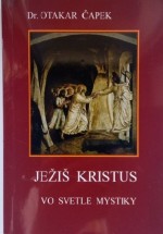 Ježiš Kristus vo Svetle Mystiky - Dr.Otakar Čapek . r.1947